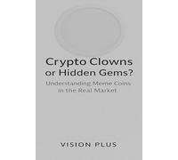 CLOWNS OR HIDDEN GEMS? UNDERSTANDING MEME COINS IN THE REAL MARKET