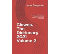 Clowns, The Dictionary 2021 Volume 2: Universal and alphabetical dictionary of Clowns, Augustes, Eccentrics and Comédians