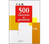 CLR 500 exercices de Géométrie CM - Livre de l'élève - Ed.2001