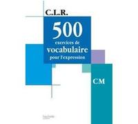 CLR 500 exercices de vocabulaire pour l'expression CM - Livre de l'élève - Ed.2002 Jean-Claude Lucas (Auteur), Janine Leclec'h-Lucas (Auteur)