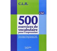 CLR 500 exercices de vocabulaire pour l'expression CM - Livre de l'élève - Ed.2011
