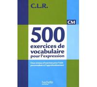 CLR 500 exercices de vocabulaire pour l'expression CM - Livre de l'élève - Ed.2011 by Jean-Claude Lucas (2011-09-26)