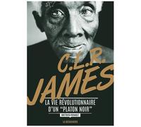 Clr James - La Vie Révolutionnaire D'un "Platon Noir