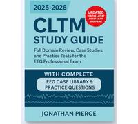CLTM STUDY GUIDE 2025-2026: Full Domain Review, Case Studies, and Practice Tests for the EEG Professional Exam