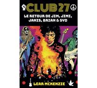 Club 27 : Le Retour De Jim Morrison, Jimi Hendrix, Janis Joplin, Brian Jones Et Syd Barrett: Dystopie Du Rock : Rébellion Et Liberté Chez Les Stars Du Rock
