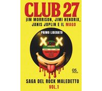 CLUB 27 - SAGA DEL ROCK MALEDETTO - VOL. 1: Jim Morrison, Jimi Hendrix, Janis Joplin e il mago