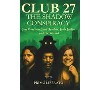 CLUB 27: THE SHADOW CONSPIRACY: Jim Morrison, Jimi Hendrix, Janis Joplin and the Wizard