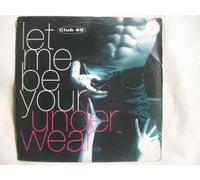 CLUB 69 / LET ME BE YOUR UNDERWEAR