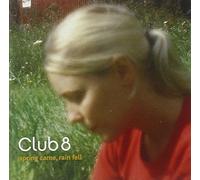 Club 8 - Spring Came, Rain Fell