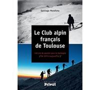 Santiago Mendieta – Le Club alpin français de Toulouse – 140 ans – Broché