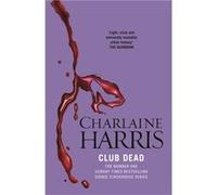 Club Dead: A True Blood Novel (Sookie Stackhouse 03) Harris, Charlaine (Auteur)