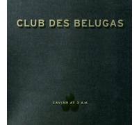 Club des Belugas - Caviar at 3 a.M. [Import]