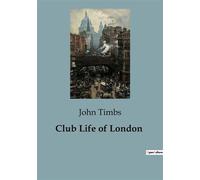 Club Life of London The Evolution of London's Coffee-Houses and Taverns - John Timbs - Culturea - broché - Roman