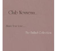 Club Nouveau - Share Your Love: Ballad Collection