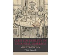 Club sociability in colonial America: From British tradition to American experience, 1720-76