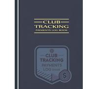 Club Tracking Payments Log Book: Ledger for Organizations, Clubs, Teams & Associations to Track Membership Dues, Contact Info & Receipt Status