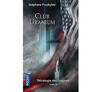 Club Uranium: La tétralogie des origines