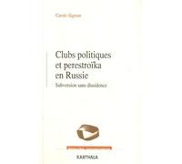 Clubs Politiques Et Perestroïka En Russie - Subversion Sans Dissidence
