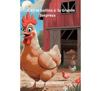 CLUCKY LA GALLINA E LA GRANDE SORPRESA: Una piccola gallina curiosa che scopre un uovo misterioso nel cortile della fattoria