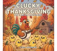 Clucky Thanksgiving - Cozy & Fun Fall Coloring Book: Bold and Easy Autumn Scenes Featuring Chickens, and Farm Friends to Color and Enjoy