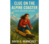 Clue on the Alpine Coaster: Book 45 in the Grace Whitmore Mystery Series