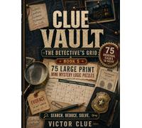 Clue Vault: The Detective’s Grid: 75 Print Mystery Logic Puzzles to Crack the Grid, Follow the Clues, and Catch the Culprit
