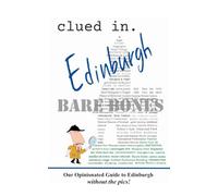 Clued In Edinburgh BARE BONES: Our Opinionated Guide to Edinburgh without the pics!