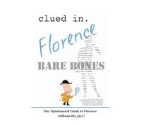 Clued In Florence BARE BONES: Our Opinionated Guide to Florence without the pics!