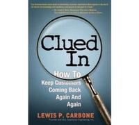 Clued in: How to Keep Customers Coming Back Again and Again Carbone, Lewis (Auteur)