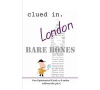 Clued In London BARE BONES: Our Opinionated Guide to London without the pics!