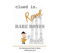 Clued In Rome BARE BONES: Our Opinionated Guide to Rome without the pics!