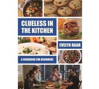 Clueless in the Kitchen Cooking for Beginners by Evelyn Raab Evelyn Raab (Auteur)