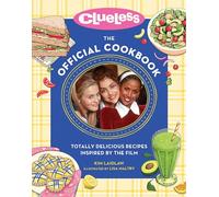 Clueless: The Official Cookbook: Totally Delicious Recipes Inspired by the Film