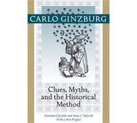Clues, Myths, and the Historical Method Ginzburg, Carlo (Franklin D. Murphy Professor of Italian Renaissance Studies, UCLA) (Auteur)