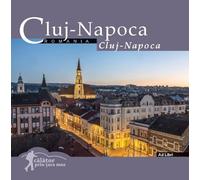 Cluj- Napoca. Calator prin tara mea - Dana Ciolca, Florin Andreescu
