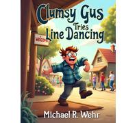 Clumsy Gus Tries Line Dancing: A Humorous Small-Town Story About Courage, Clumsiness, and the Joy of Trying Something New