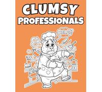 Clumsy Professionals: A Hilarious Coloring Book of Animals Having a Bad Day at Work | Funny Stress Relief Gift for Adults & Teens