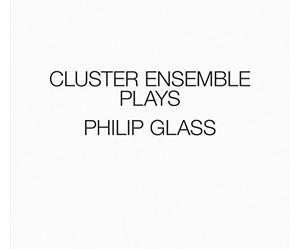 Cluster Ensemble - Plays Philip Glass