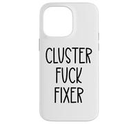 Cluster Fuck Fixer of Everything Coworkers Chaos Coordinator Coque pour iPhone 14 Pro Max