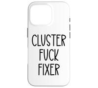 Cluster Fuck Fixer of Everything Coworkers Chaos Coordinator Coque pour iPhone 16 Pro