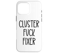 Cluster Fuck Fixer of Everything Coworkers Chaos Coordinator Coque pour iPhone 16 Pro Max