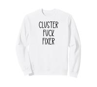 Cluster Fuck Fixer of Everything Coworkers Chaos Coordinator Sweatshirt