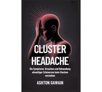 Cluster Headache: Die Symptome, Ursachen und Behandlung einseitiger Schmerzen beim Stechen verstehen