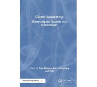 Clutch Leadership: Harnessing the Qualities of a Gamechanger
