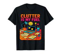Clutter is My Fuel | Design Amusant et créatif du Chaos T-Shirt
