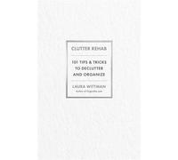 Clutter Rehab 101 Tips and Tricks to Declutter Your Home and Organize Your Space - Laura Wittmann - Ulysses Press - ebook (ePub) - Livre