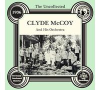 Clyde McCoy - The Uncollected: Clyde Mccoy And His Orchestra - 1936