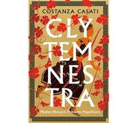 Clytemnestra - Costanza Casati - TBSPenguin Random House Wholesale - Livre en Anglais - Hardback Costanza CasatiCostanza Casati (Auteur)