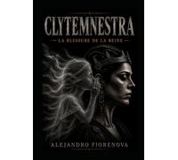 CLYTEMNESTRE LA BLESSURE DE LA REINE: LA PERSISTANCE DES CONSÉQUENCES