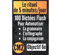 CM2 : 100 Dictées Flash pour automatiser la grammaire l'orthographe et la conjugaison.: Le rituel de 5 minutes par jour pour transformer ses résultats, réussir son année et aborder la 6e sereinement.